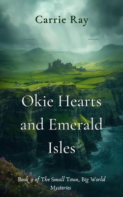 Okie Hearts and Emerald Isles - The Small Town, Big World Mysteries, #9