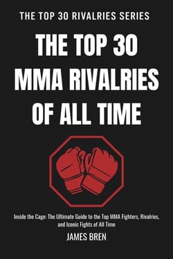 The Top 30 MMA Rivalries of all Time - The Top 30 Rivalries Series