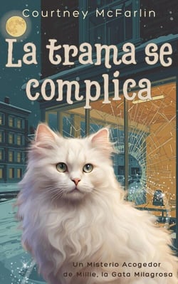 La trama se complica - Un Misterio Acogedor de Millie, la Gata Milagrosa, #5