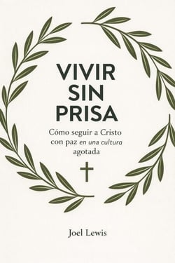 VIVIR SIN PRISA: Cómo seguir a Cristo con paz en una cultura agotada