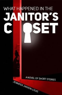 What Happened in the Janitor's Closet - A Novel of Short Stories
