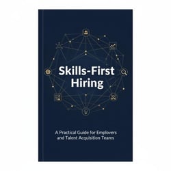 Skills-First Hiring  A Practical Guide for Employers and Talent Acquisition Teams