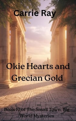 Okie Hearts and Grecian Gold - The Small Town, Big World Mysteries, #10