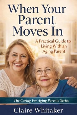 When Your Parent Moves In - Caring For Aging Parents Series, #4