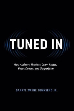 TUNED IN: How Auditory Thinkers Learn Faster, Focus Deeper, and Outperform