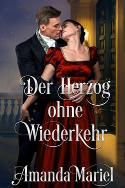 Der Herzog ohne Wiederkehr - Regency Herzen in Flammen