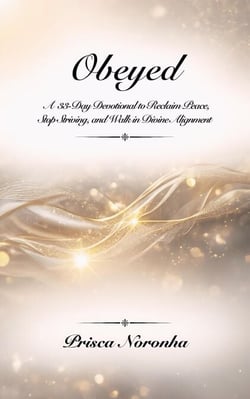OBEYED: A 33-Day Devotional to Reclaim Peace, Stop Striving, and Walk in Divine Alignment