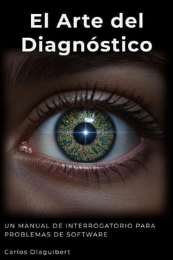 El Arte del Diagnóstico - Un manual de interrogatorio para problemas de software - El Arte del Diagnóstico, #1