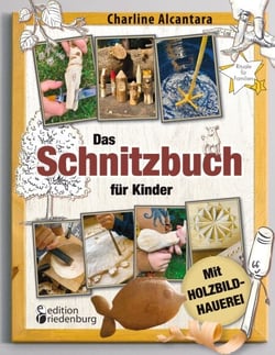 Das Schnitzbuch für Kinder - Mit Holzbildhauerei - Sicher Schnitzen lernen in 11 tollen Projekten: Baumkunde, Holzwissen, kreative Fotoanleitungen und technische Skizzen für maximalen Holzspaß!