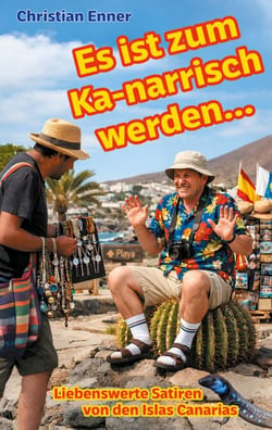 Es ist zum Ka-narrisch werden! - Liebenswerte Satiren von den Islas Canarias