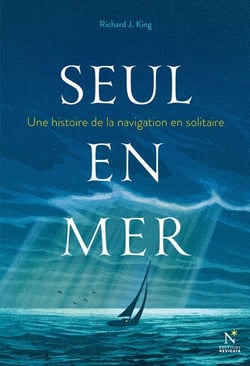 Seul en mer - Une histoire de la navigation en solitaire
