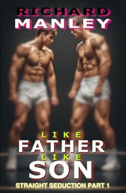 Like Father Like Son: Straight Seduction Part 1 - Like Father Like Son