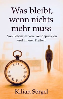 Was bleibt, wenn nichts mehr muss - Von Lebenswerken, Wendepunkten und innerer Freiheit
