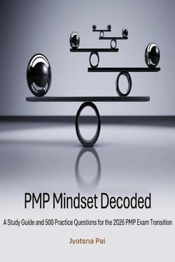 PMP® Mindset Decoded: A Study Guide and 500 Practice Questions for the 2026 PMP® Exam Transition - PMP Series, #1