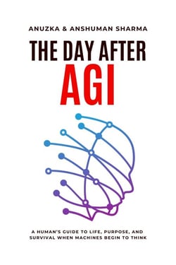 The Day After AGI- A Human’s Guide to Life, Purpose, and Survival When Machines Begin to Think