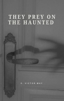 They Prey on the Haunted