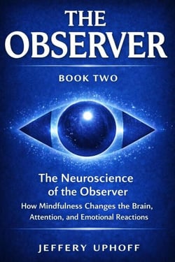 he Neuroscience of the Observer: How Mindfulness Changes the Brain, Attention, and Emotional Reactions - The Observer Series