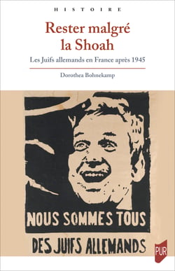 Rester malgré la Shoah - Les Juifs allemands en France après 1945