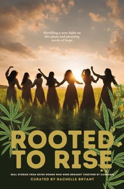 Rooted To Rise: Real Stories From Seven Women Who Were Brought Together By Cannabis