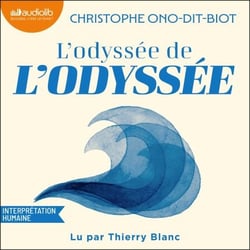 L'odyssée de L'Odyssée - Tout ce que vous avez toujours voulu savoir sur les aventures d'Ulysse sans jamais avoir lu Homère