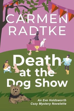 Death at the Dog Show: An Eve Holdsworth Cozy Mystery Novelette - Eve Holdsworth Cozy Mysteries