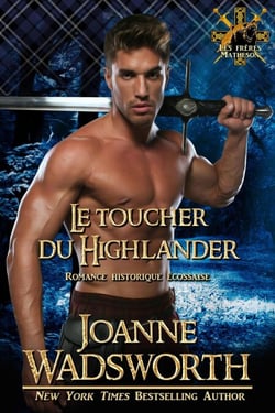 Le toucher du Highlander: Romance historique écossaise - Les frères Matheson, #9