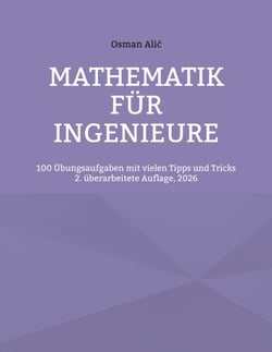 Mathematik für Ingenieure - 100 Übungsaufgaben mit vielen Tipps und Tricks