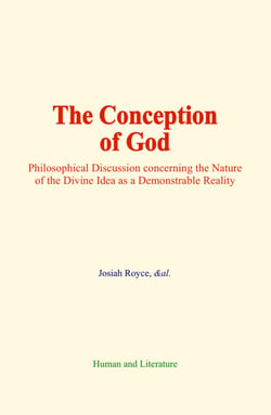 The Conception of God - Philosophical Discussion concerning the Nature of the Divine Idea as a Demonstrable Reality
