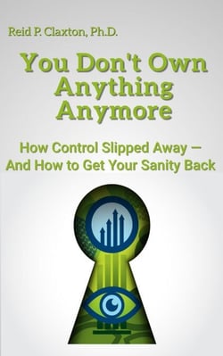 You Don't Own Anything Anymore:  How Control Slipped Away-And How to Get Your Sanity Back