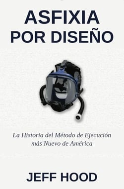 ASFIXIA POR DISEÑO: LA HISTORIA DEL MÉTODO DE EJECUCIÓN MÁS RECIENTE DE ESTADOS UNIDOS