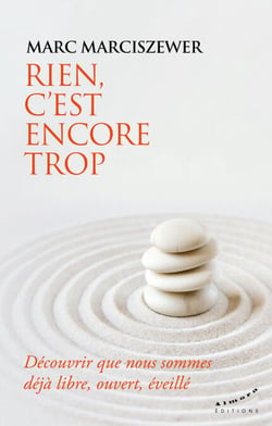 Rien, c'est encore trop - Découvrir que nous sommes déjà libre, ouvert, éveillé