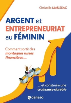 Argent et entrepreneuriat au féminin - Comment sortir des montagnes russes financières et construire une croissance durable