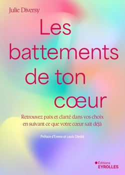 Les battements de ton coeur - Retrouvez paix et clarté dans vos choix  en suivant ce que votre coeur sait déjà