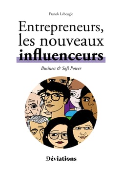 Entrepreneurs : les nouveaux influenceurs - Business &amp; soft power