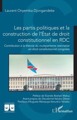 Les partis politiques et la construction de l’État de droit constitutionnel en RDC - Contribution à la théorie du multipartisme rationalisé en droit constitutionnel congolais