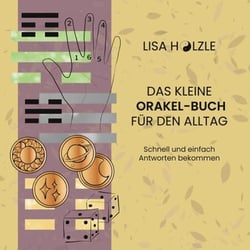 Das kleine Orakel-Buch für den Alltag - Schnell und einfach Antworten bekommen