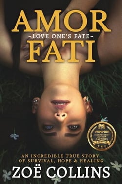 Amor Fati: An Incredible True Story of Survival, Hope &amp; Healing