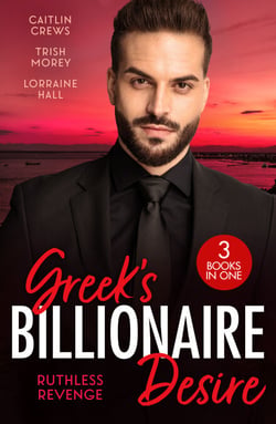 Greek's Billionaire Desire: Ruthless Revenge - Her Deal with the Greek Devil (Rich, Ruthless &amp; Greek) / Consequence of the Greek's Revenge / Hired for His Royal Revenge