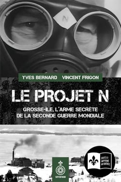 Le Projet N - Grosse-Île, l'arme secrète de la Seconde Guerre mondiale