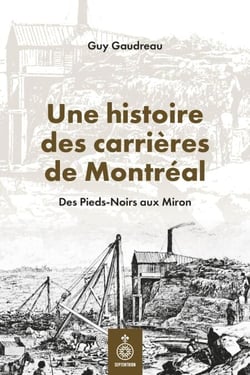 Une histoire des carrières de Montréal - Des Pieds-Noirs aux Miron