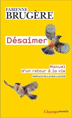 Désaimer. Manuel d'un retour à la vie