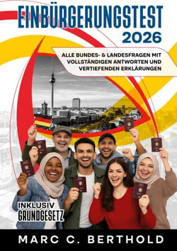 Einbürgerungstest 2026 - Alle Bundes- &amp; Landesfragen mit vollständigen Antworten und vertiefenden Erklärungen. Inklusiv Grundgesetz