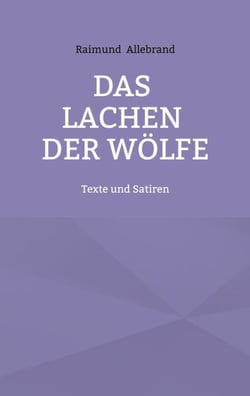 Das Lachen der Wölfe - Texte und Satiren