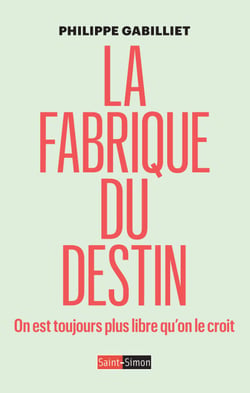 La fabrique du destin - On est toujours plus libre qu'on le croit