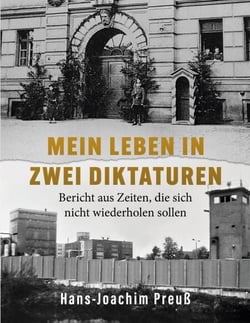 Mein Leben in zwei Diktaturen - Bericht aus Zeiten, die sich nicht wiederholen sollen - Ein Zeitzeugenbericht über die NS-Zeit, die Nachkriegsjahre und die DDR