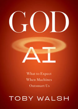 God AI - What to Expect When Machines Outsmart Us