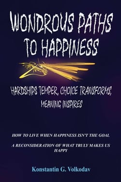 Wondrous Paths to Happiness: Hardships Temper, Choice Transforms, Meaning Inspires