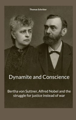 Dynamite and Conscience - Bertha von Suttner, Alfred Nobel and the struggle for justice instead of war