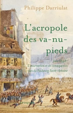 L'acropole des va-nu-pieds - Juin 1848: l'insurrection et ses conséquences vues du Faubourg Saint-Antoine