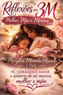 Reflexões em 3M: Mulher, Mãe e Menina